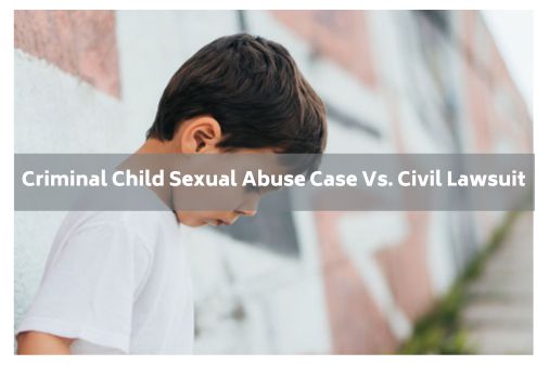 Criminal Child Sexual Abuse Case Vs. Civil Lawsuit