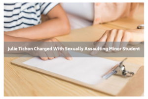 Julie Tichon charged with sexually assaulting minor student